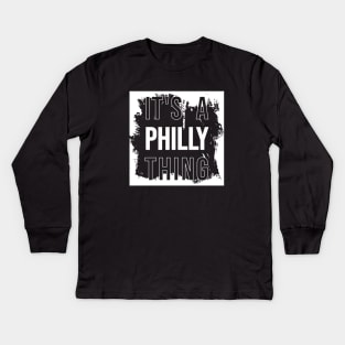 tt's a Philly thing Kids Long Sleeve T-Shirt